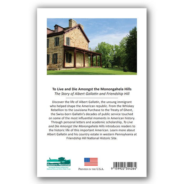 To Live and Die Amongst the Monongahela Hills: The Story of Albert Gallatin and Friendship Hill