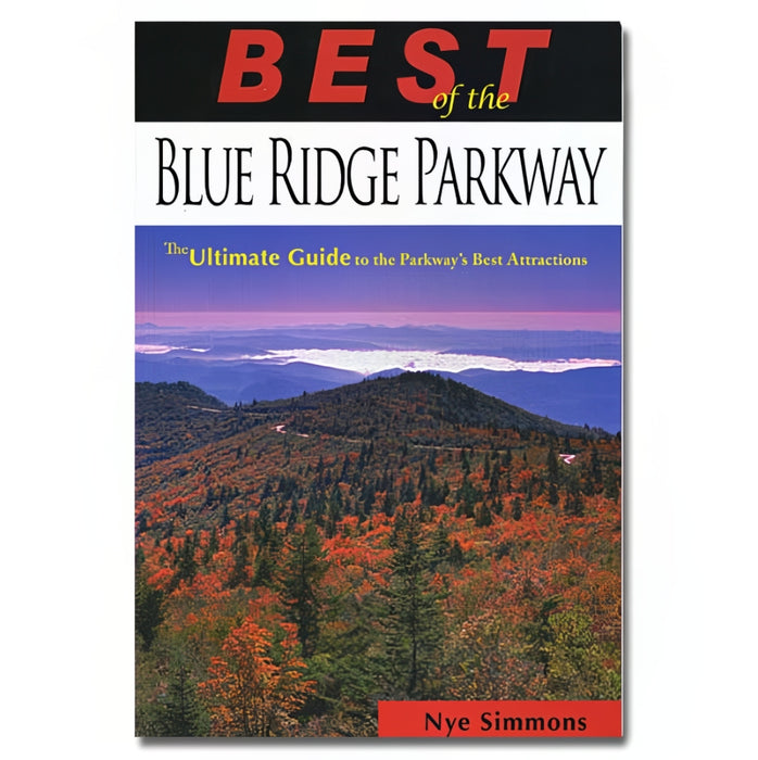 Best of the Blue Ridge Parkway: The Ultimate Guide to the Parkway's Best Attractions