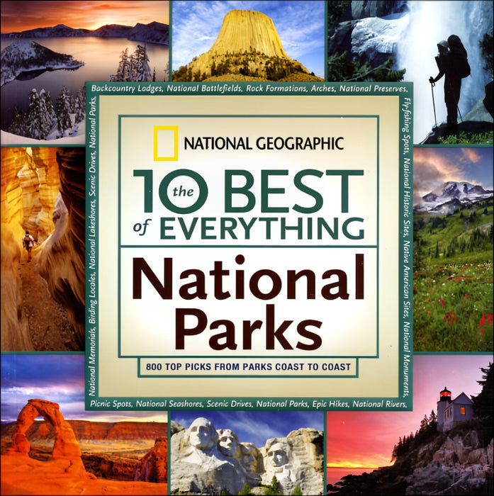 National Geographic the 10 Best of Everything National Parks: 800 Top Picks from Parks Coast to Coast