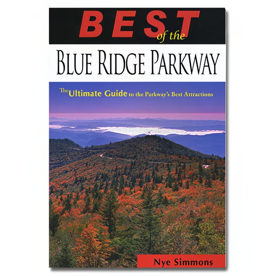 Best of the Blue Ridge Parkway: The Ultimate Guide to the Parkway's Be ...